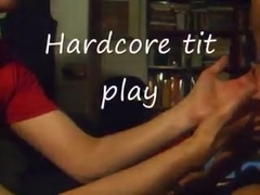 Hardcore tit play
